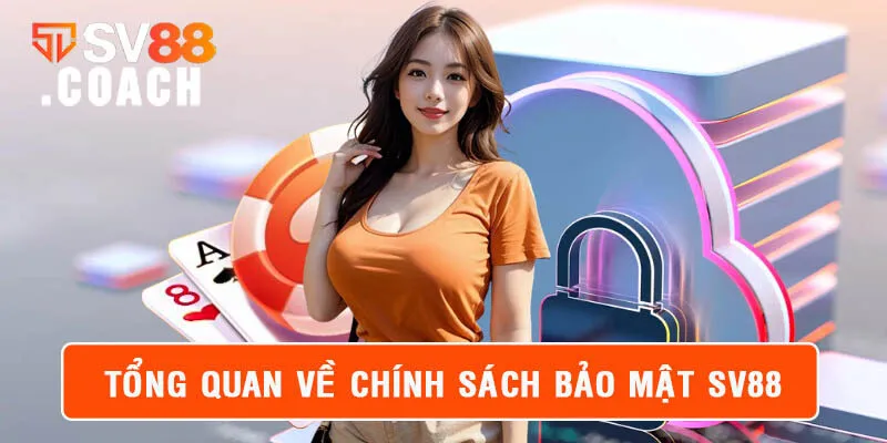 Tìm hiểu tổng quan về chính sách bảo mật SV88