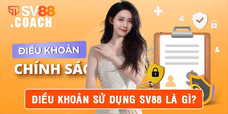 Tìm hiểu tổng quan về điều khoản sử dụng SV88