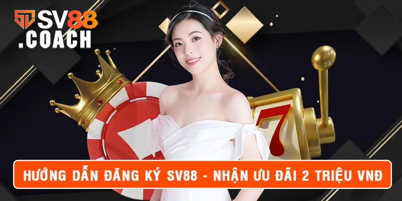 Hướng Dẫn Đăng Ký SV88 | Tham Gia Ngay Nhận 2 Triệu VNĐ