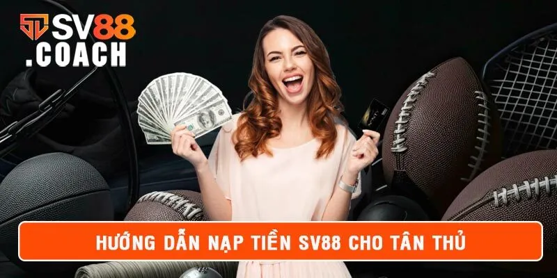 Hướng Dẫn Nạp Tiền SV88 Siêu Tốc Nhận Ngay 1.500.000 VNĐ