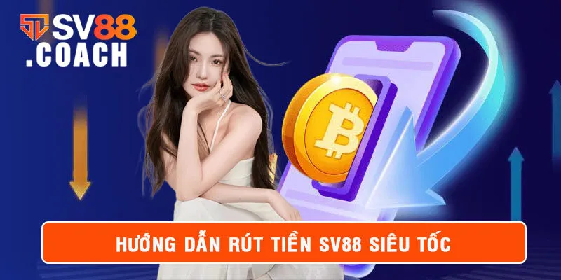 Hướng Dẫn Rút Tiền SV88 Nhanh Nhất Cập Nhật 2024