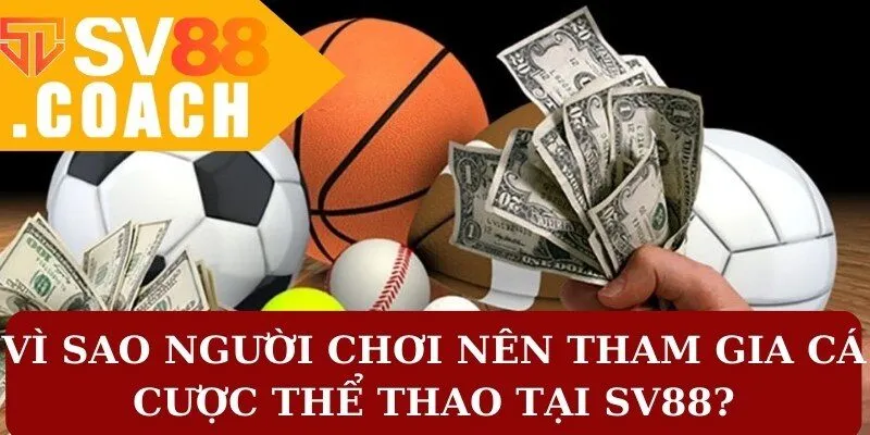 Vì sao người chơi nên tham gia cá cược thể thao tại SV88?