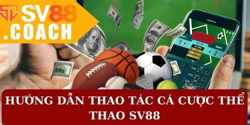 Hướng dẫn thao tác cá cược thể thao SV88