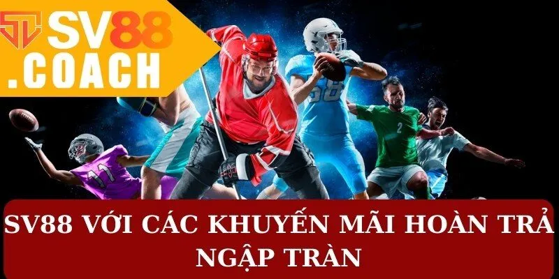 SV88 với các khuyến mãi hoàn trả ngập tràn