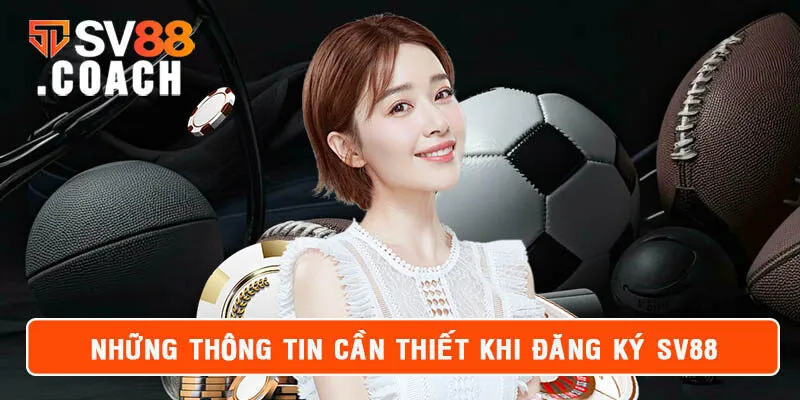 Những thông tin cần thiết trong hướng dẫn đăng ký SV88